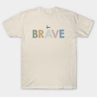 Be brave T-Shirt